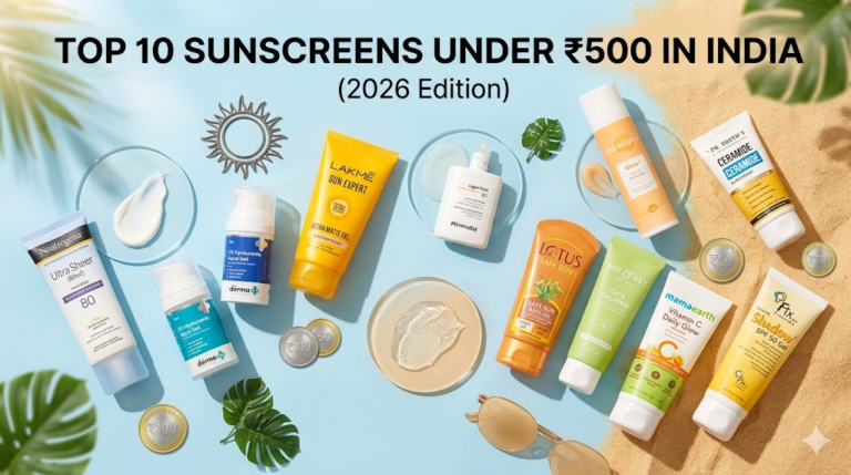 Top 10 Sunscreens Under ₹500 in India